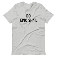 Epic Sh*t Unisex Tee