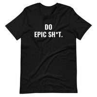 Epic Sh*t Unisex Tee