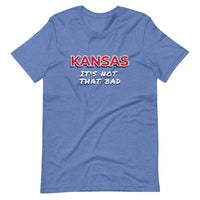 Not That Bad Kansas Unisex Tee